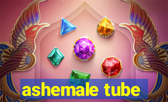 ashemale tube